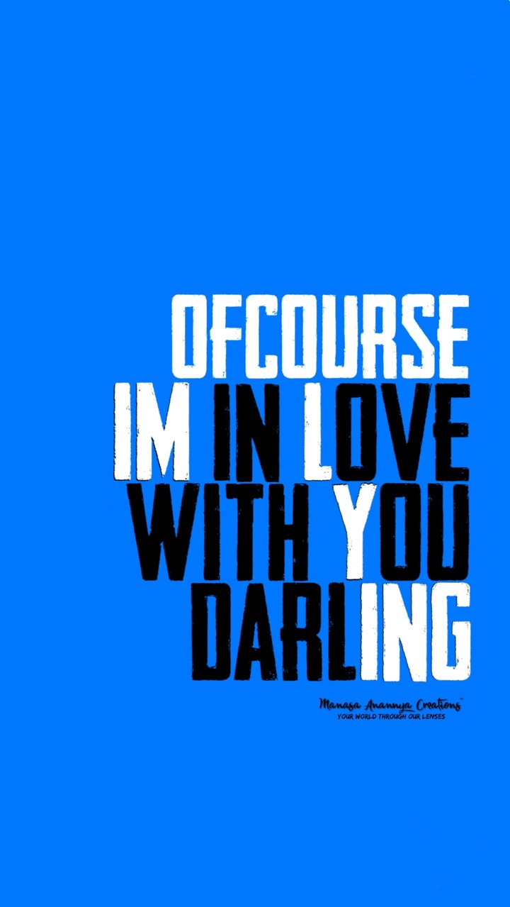 ofcourse im in love with you darling