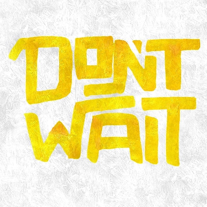 "Don't wait"