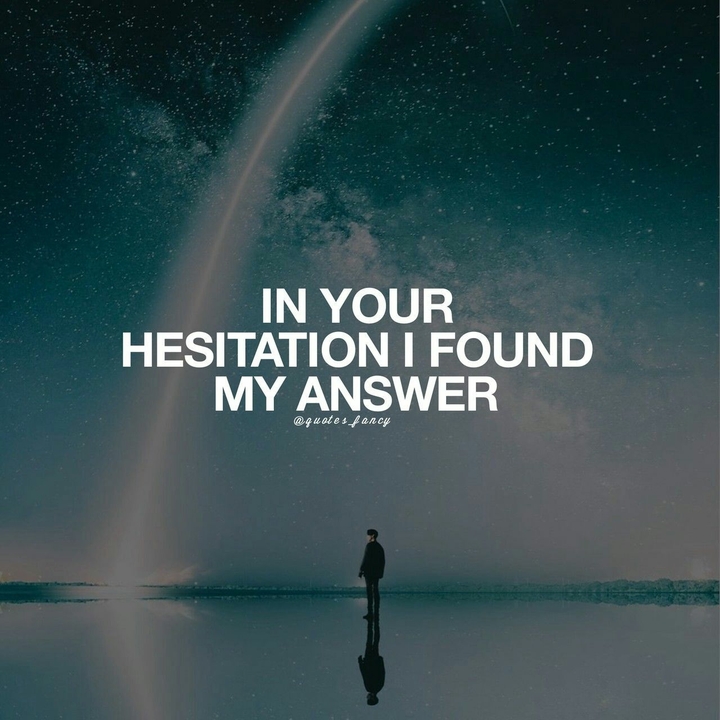 In your Hesitation I found my answer