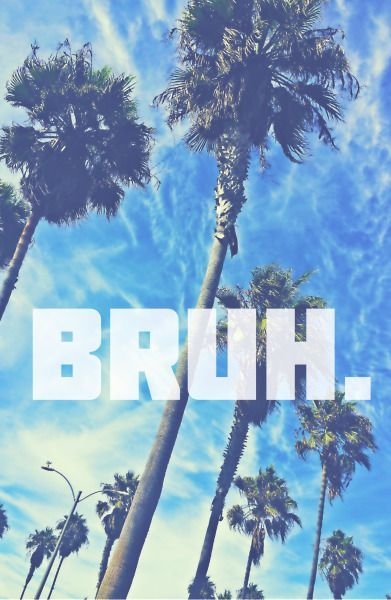 BRUH.