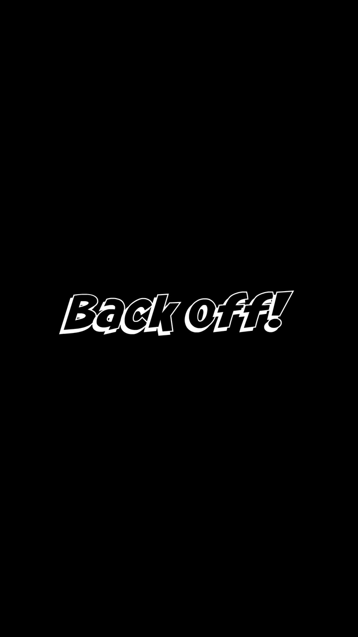 back off
