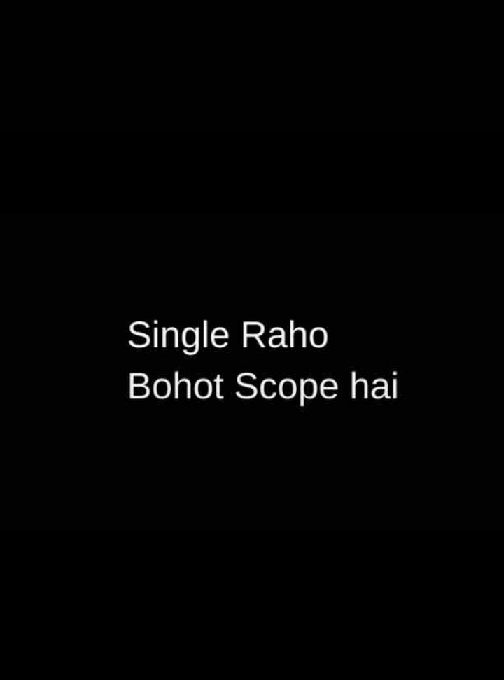 Single raho bahut scope hai