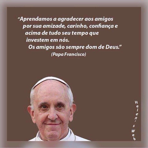 O PAPA FRANCISCO DISSE TUDO MEUS AMIGOS.