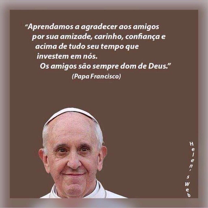 O PAPA FRANCISCO DISSE TUDO  MEUS AMIGOS.