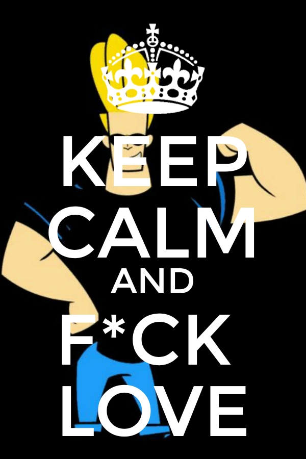 Keep Calm and F*ck Love