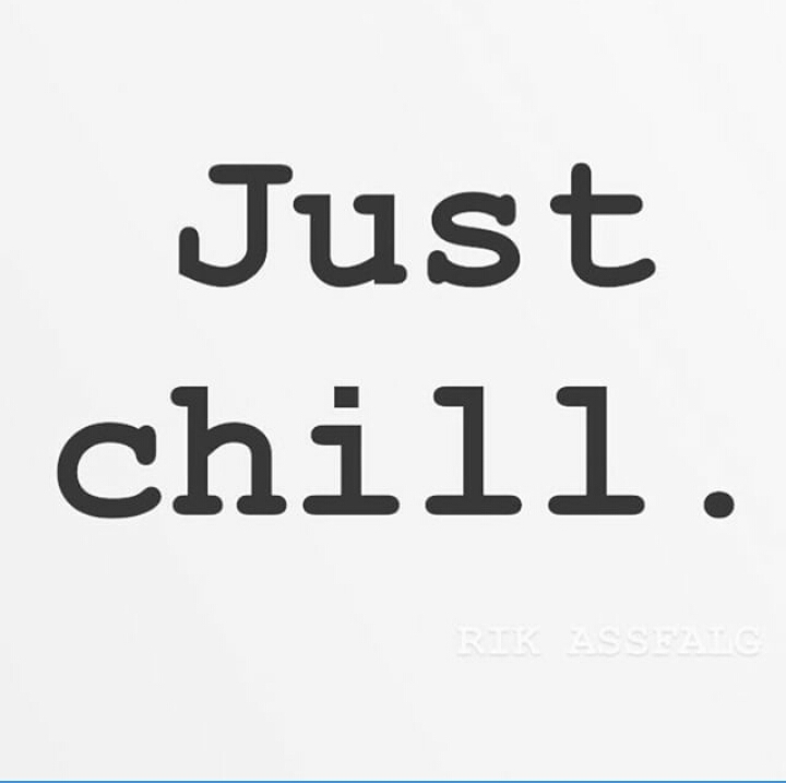 just chill