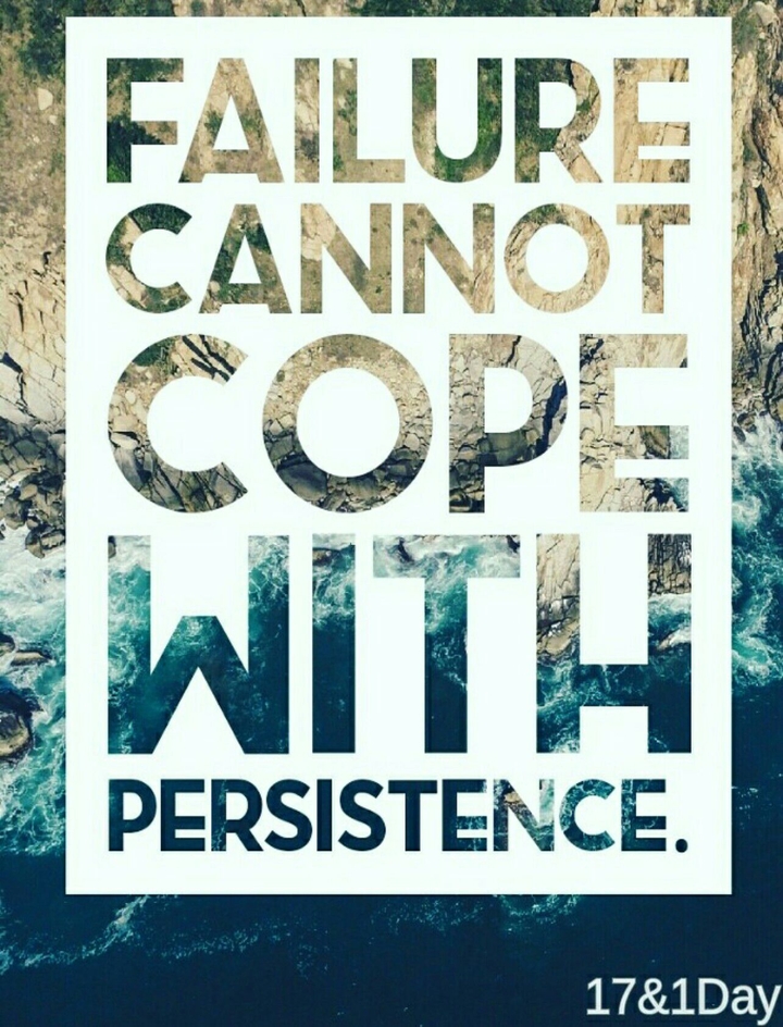 Failure cannot cope with persistence.
