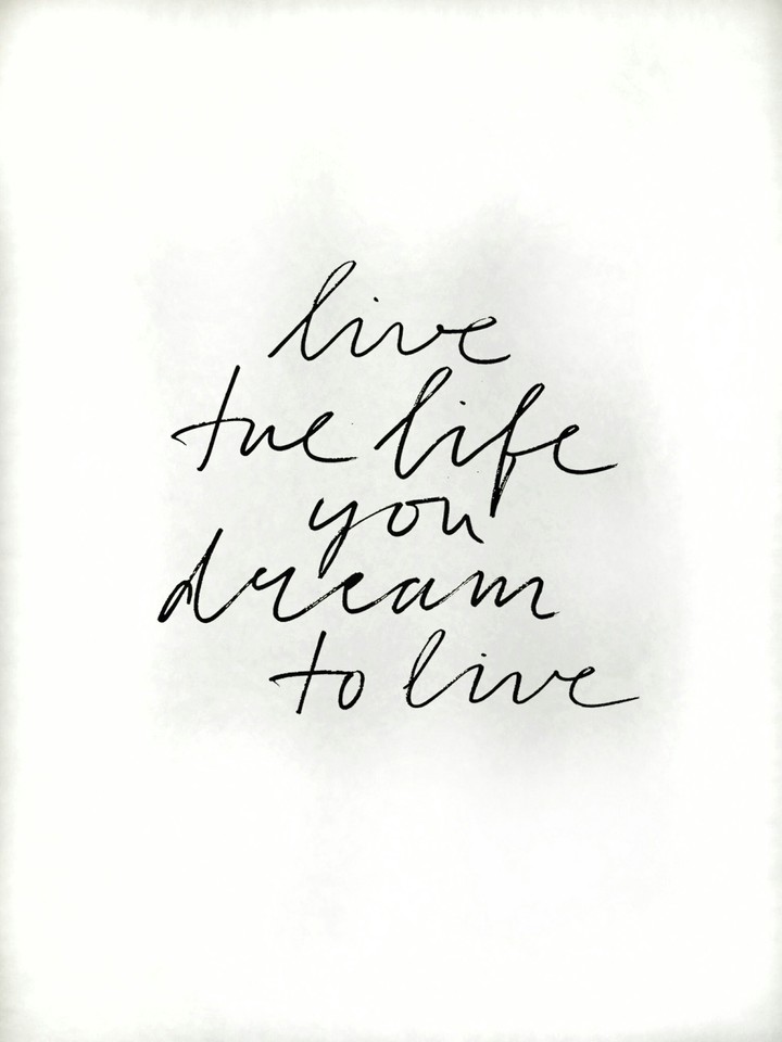 live the life you dream to live