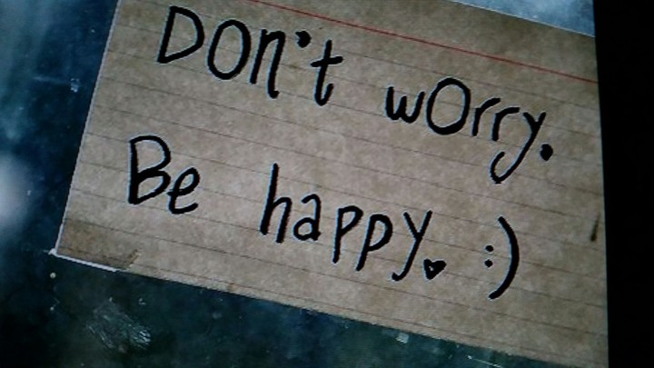 Don 't worry be Happy :)