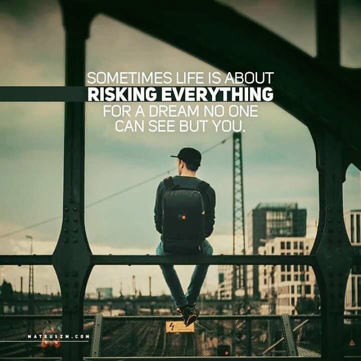 Risk everything for your DREAM .