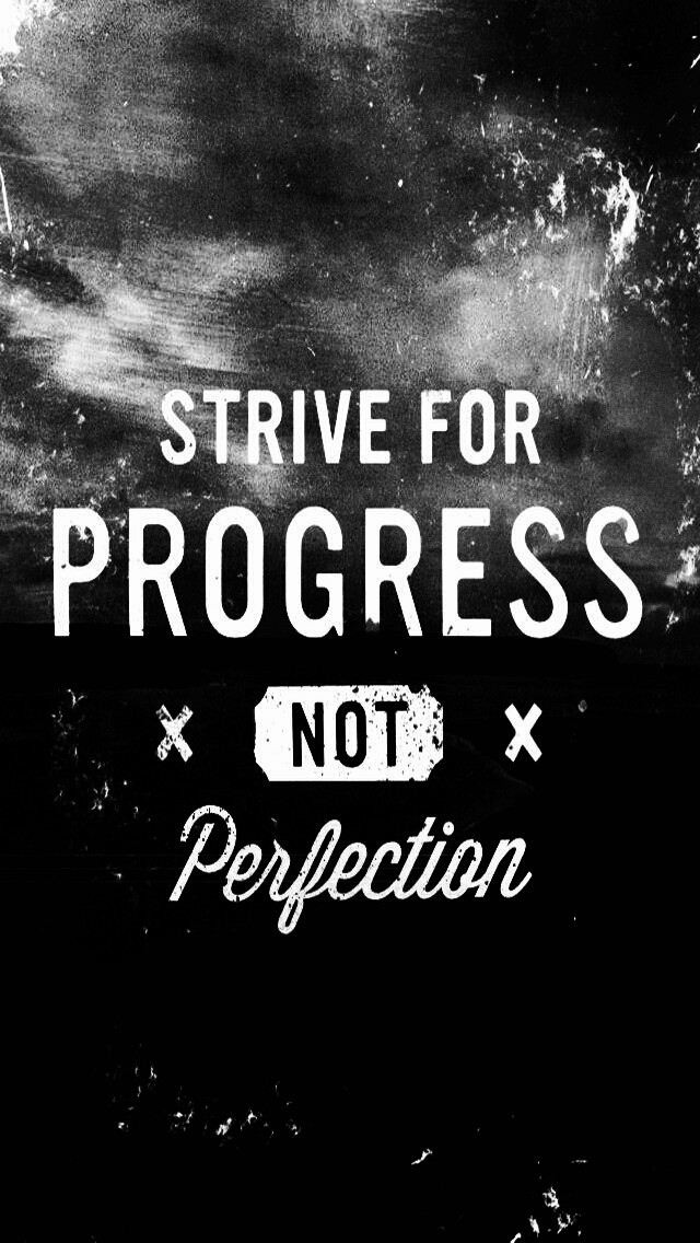 Strive For Progress Not Perfection