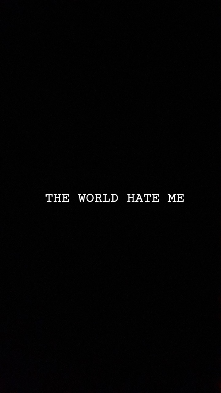 The World Hate Me
