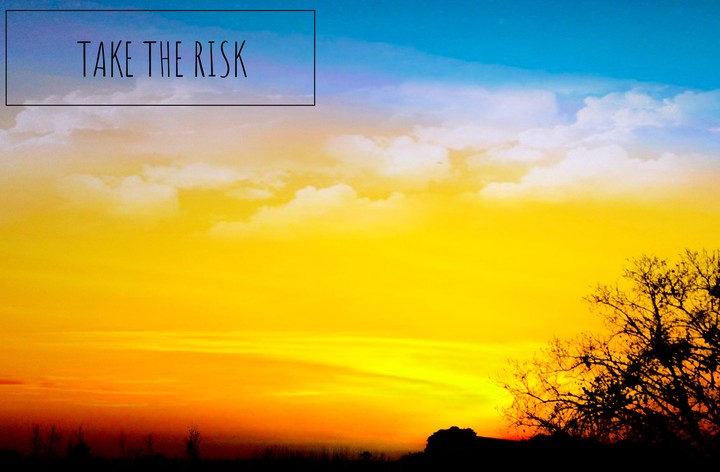 take the risk