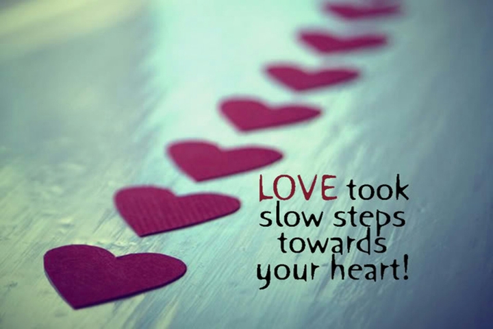 Love Took Slow Steps !!!