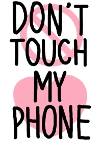 don't touch my phone