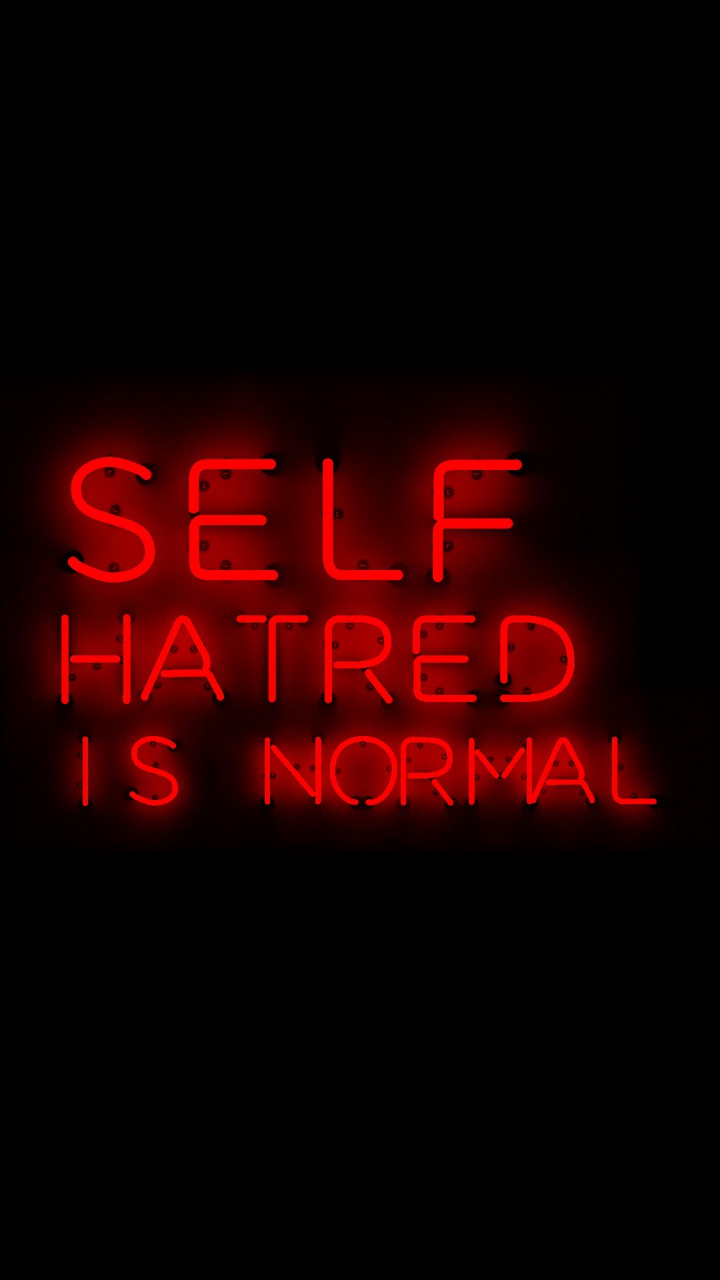 Self hatred is normal