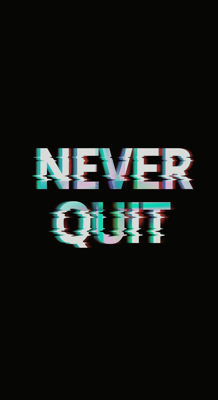 never quit