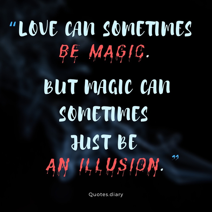 Love can sometimes be magic but magic can sometimes just be