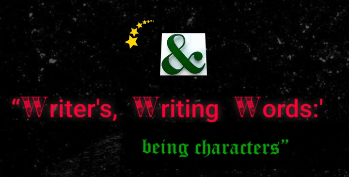 “Writer's, Writing Words:’ being characters” ©2019