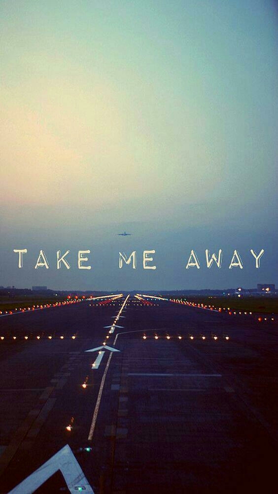 Take me away