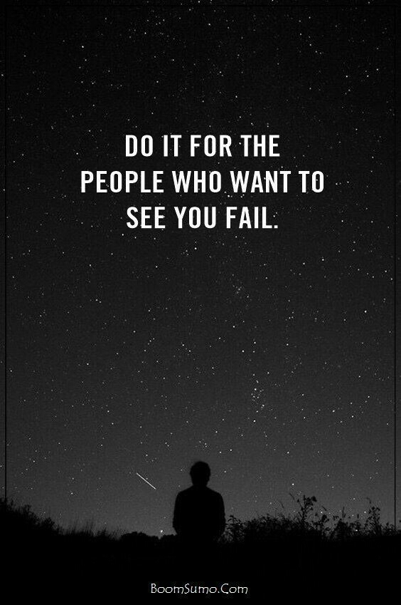 Do it For the people who want you to fail...
