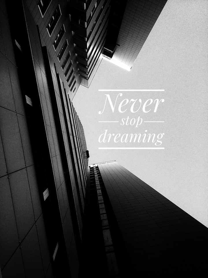 Never stop dreaming