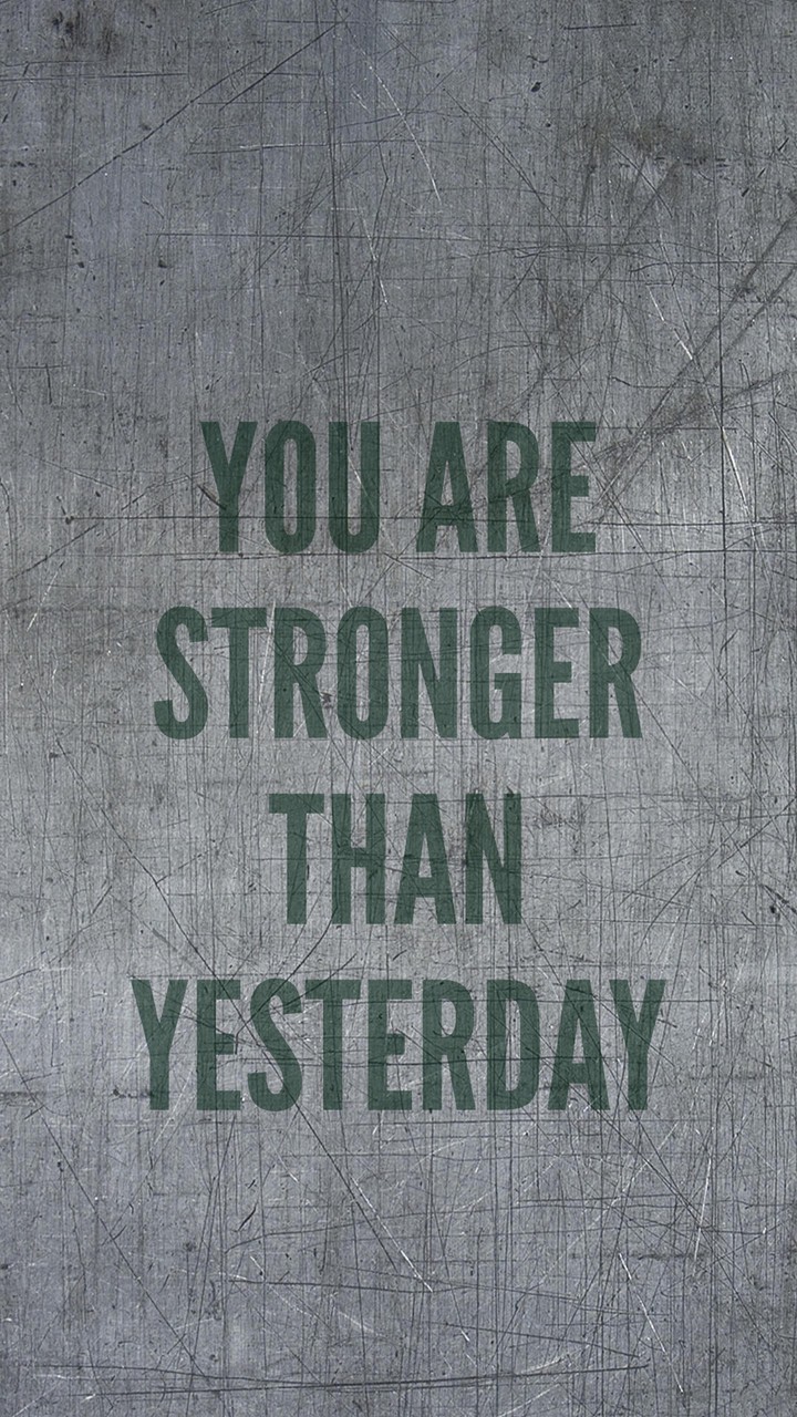 You are stronger than yesterday