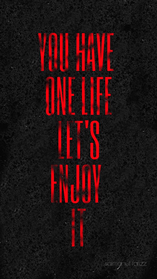 life it  only one.   to all....