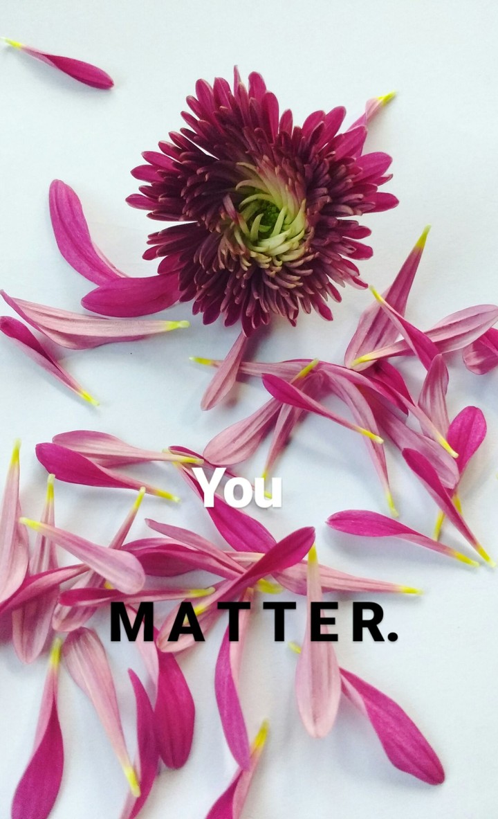 You matter too. Always remeber that. 