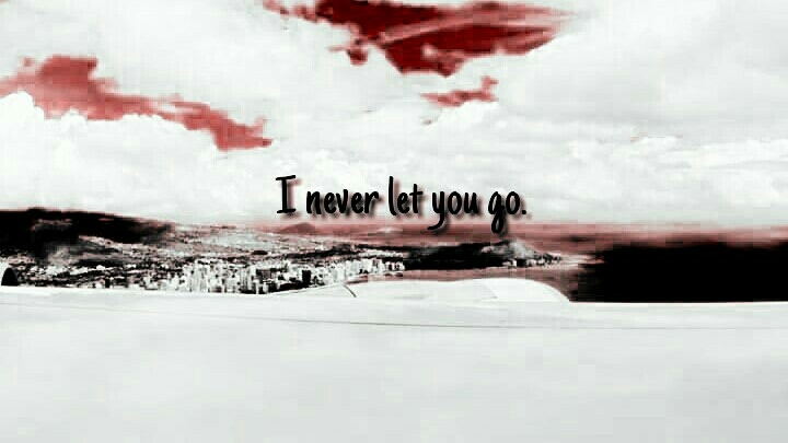 I never let you go