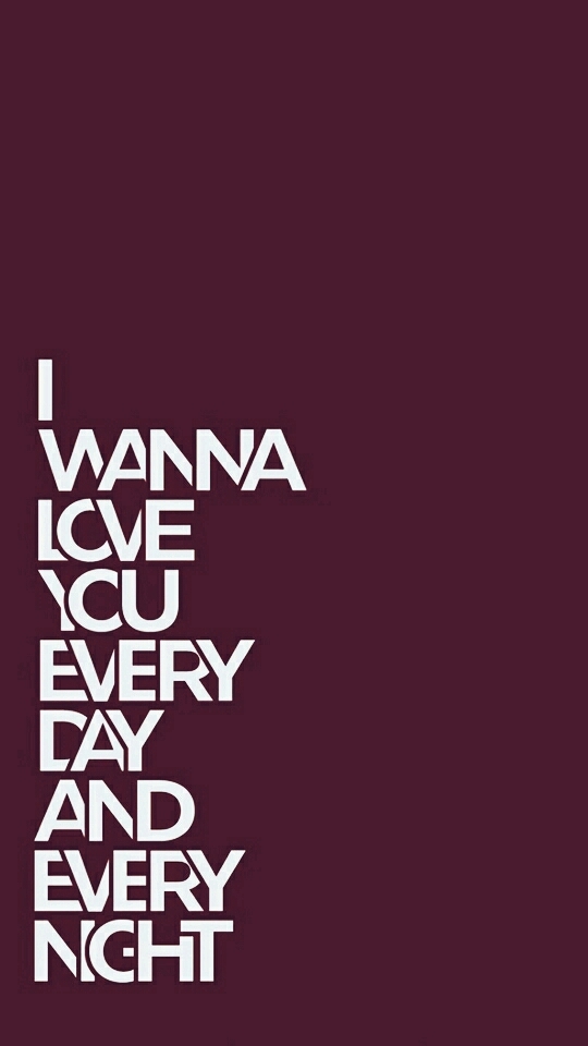 I Wanna Love You Everyday and everyNight