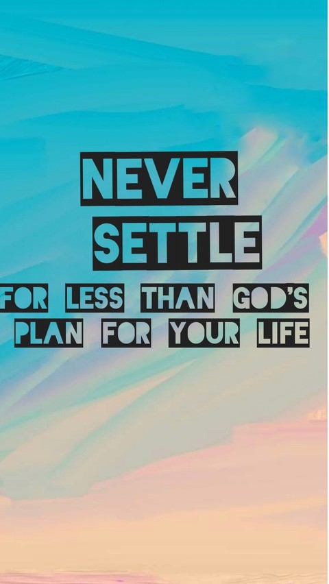 never settle for less than