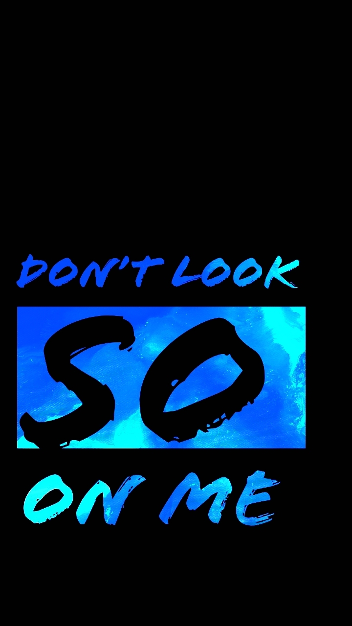 Don't look so on me