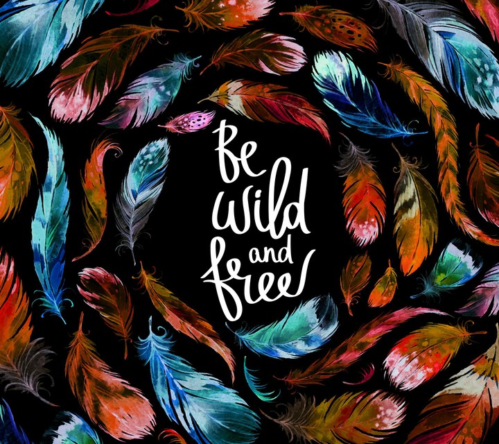 be wild and free