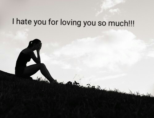 I hate you for loving you so much!!