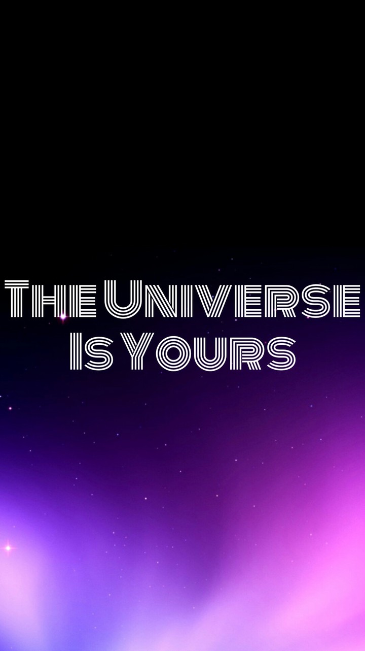 The Universe Is Yours
