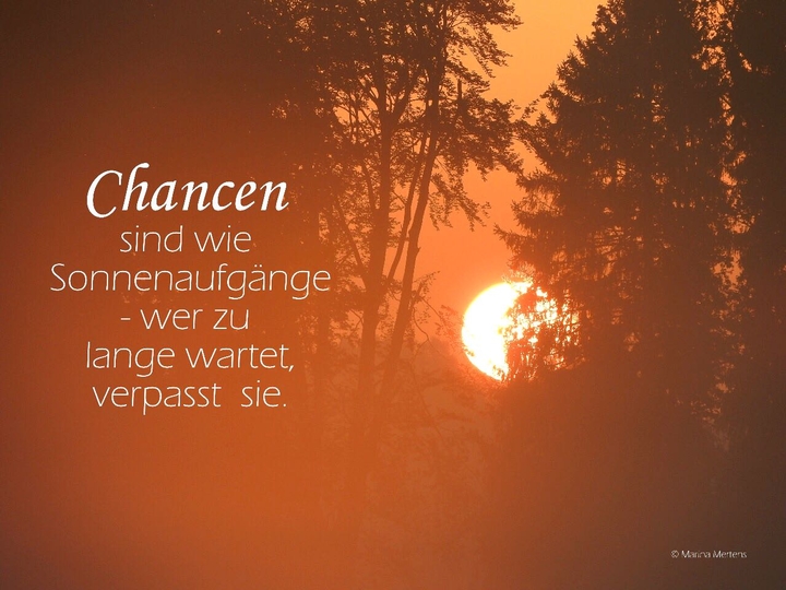 Chancen sind wie Sonnenaufgänge 