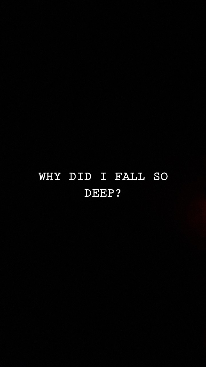 Why Did I Fall So Deep?