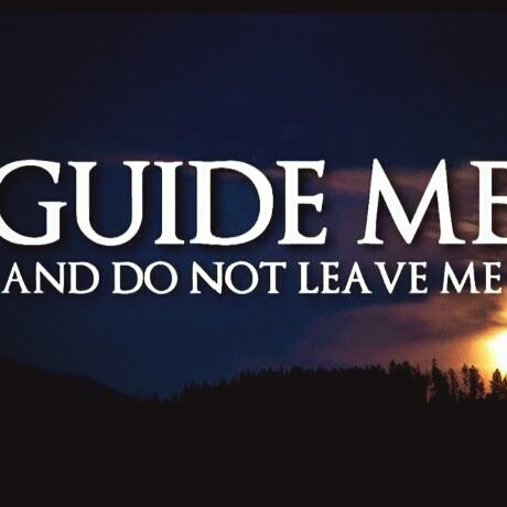 Guide Me and Do Not Leave Me