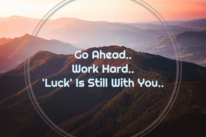 Hardwork and Luck are parts of Great Success...