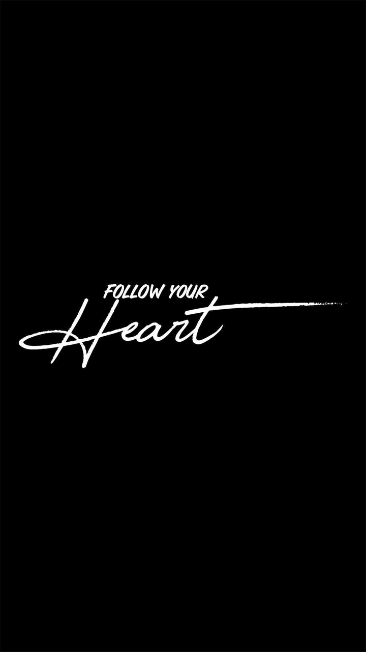 Follow Your Heart.....