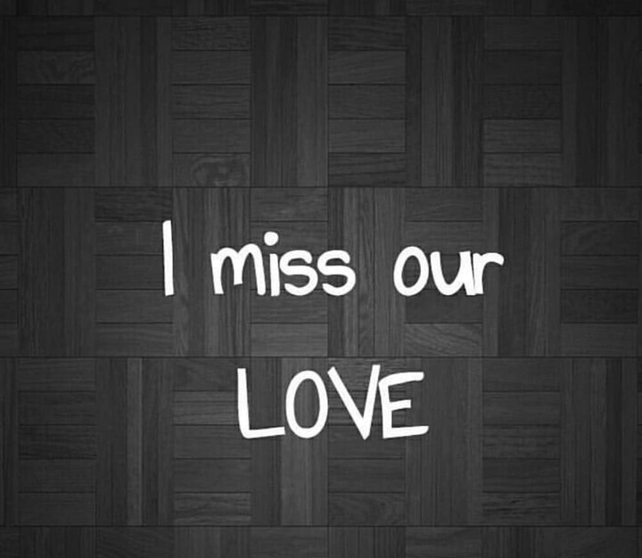 I miss our love