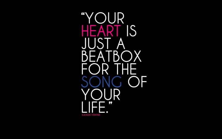YOUR HEART IS JUST A BEATBOX FOR THE SONG OF YOUR LIFE.