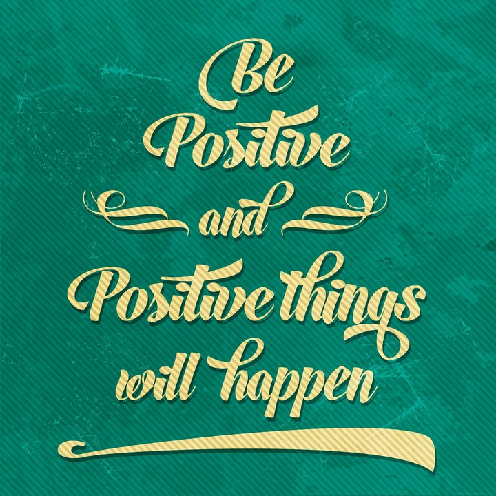 Be positive