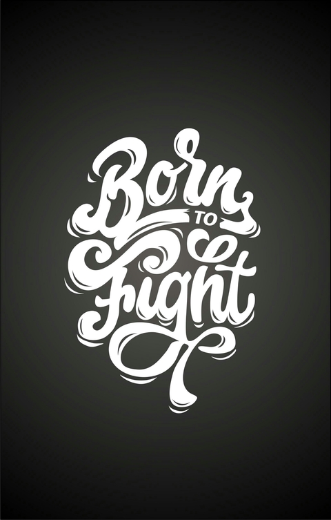 born to FIGHT
