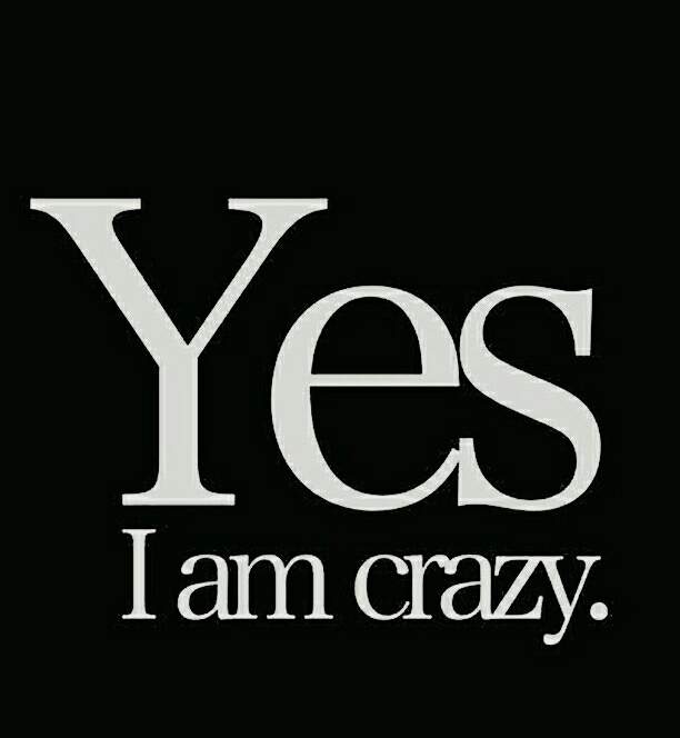 I m crazy