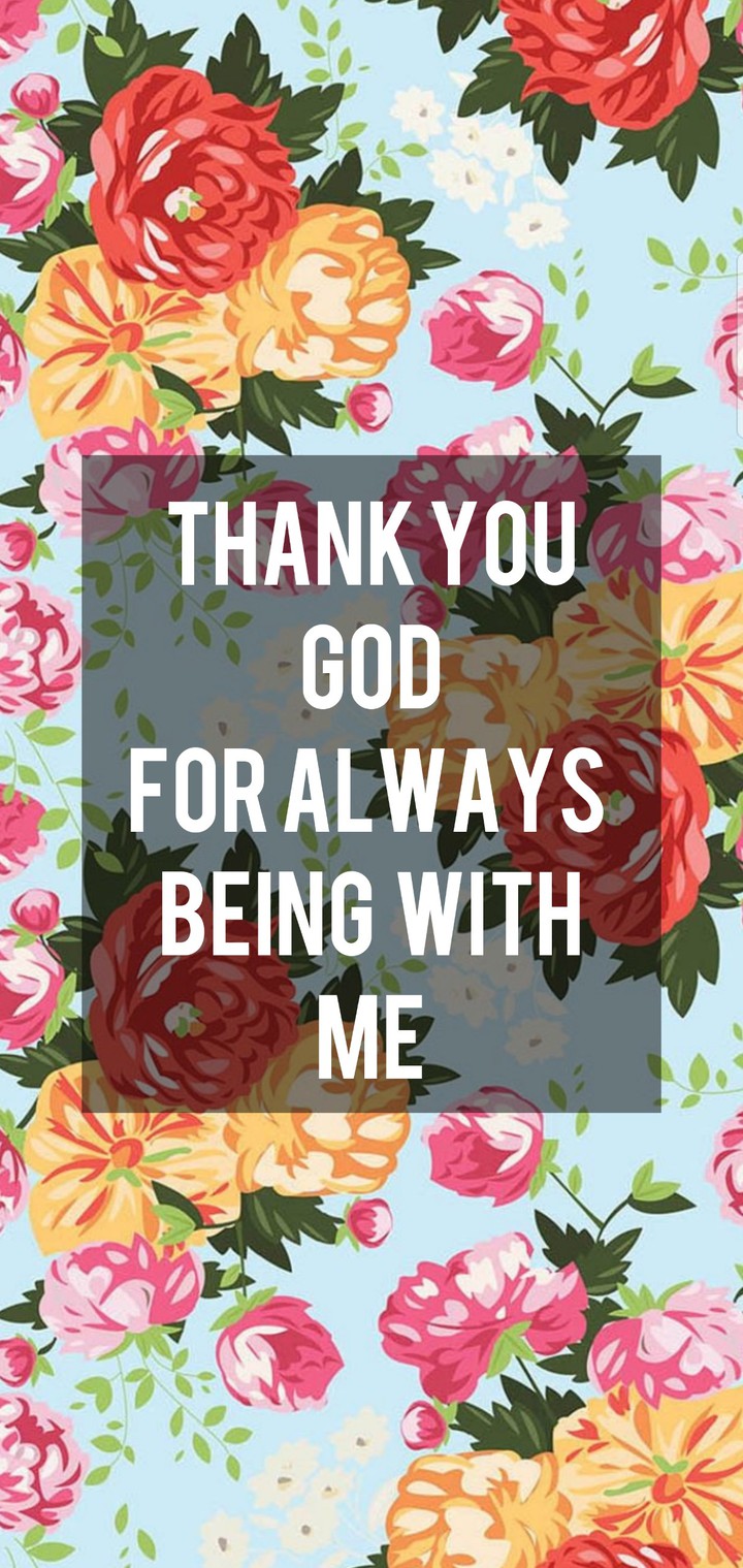 Thank You GOD For Always Being With ME :)