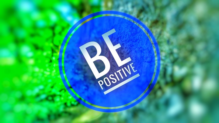 BE POSITIVE