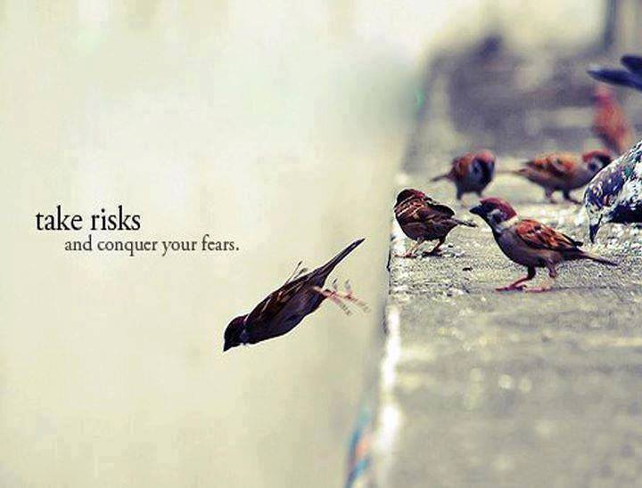 Take risks and conquer your fears
