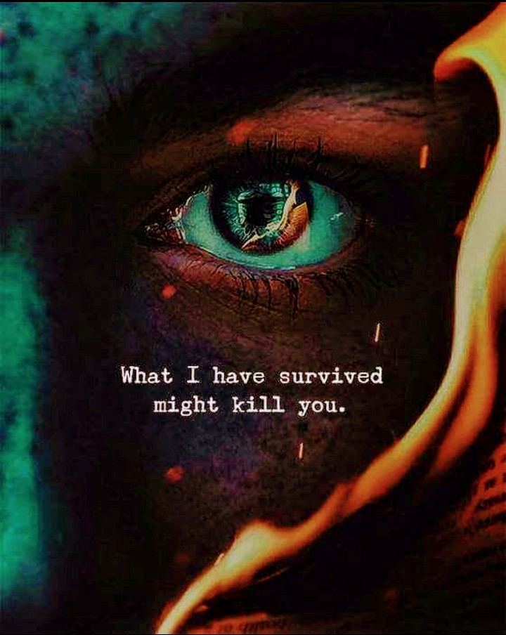 what i have survived might kill you
